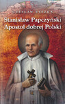 Stanisław Papczyński Apostoł dobrej Polski